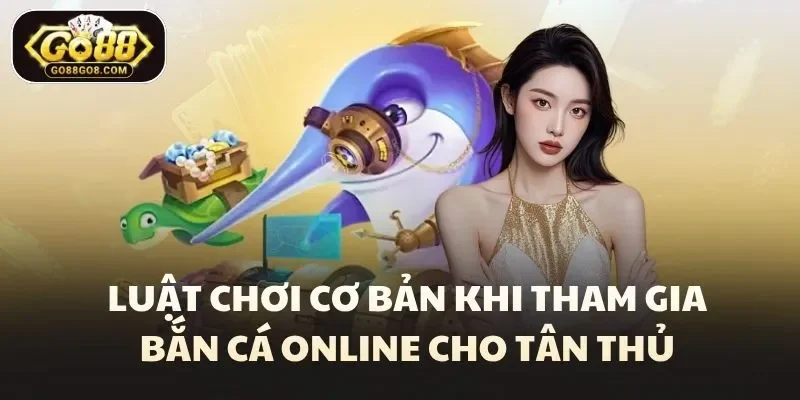 Luật chơi cơ bản khi tham gia bắn cá online cho tân thủ