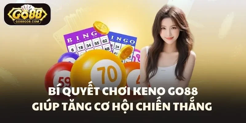 Bí quyết chơi keno Go88 giúp tăng cơ hội chiến thắng