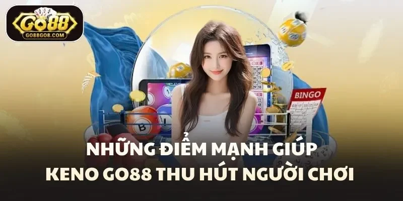 Những điểm mạnh giúp keno Go88 thu hút người chơi