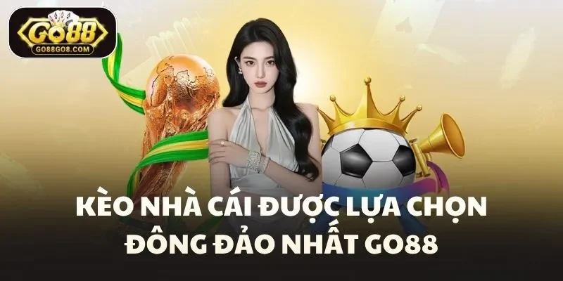 Kèo nhà cái được lựa chọn đông đảo nhất Go88