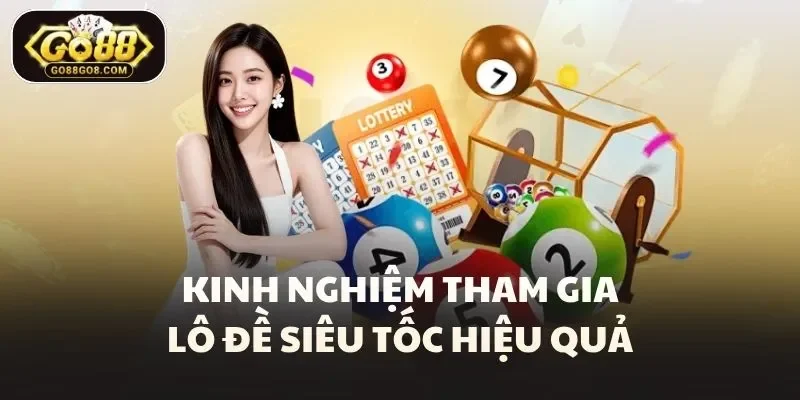 Kinh nghiệm tham gia lô đề siêu tốc hiệu quả