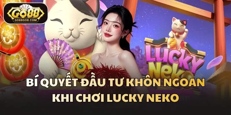 Bí quyết đầu tư khôn ngoan khi chơi Lucky Neko