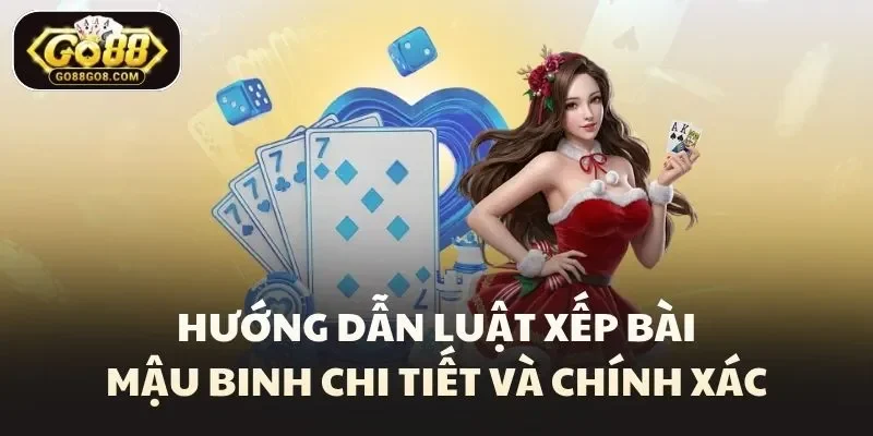Hướng dẫn luật xếp bài mậu binh chi tiết và chính xác