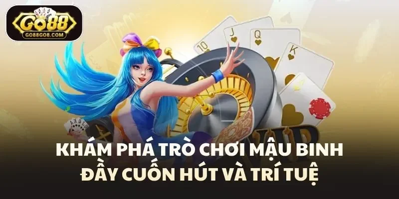 Khám phá trò chơi mậu binh đầy cuốn hút và trí tuệ