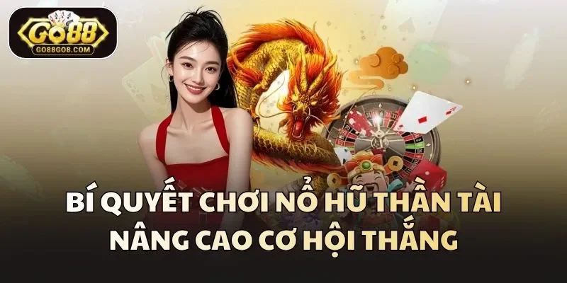 Bí quyết chơi nổ hũ Thần Tài nâng cao cơ hội thắng