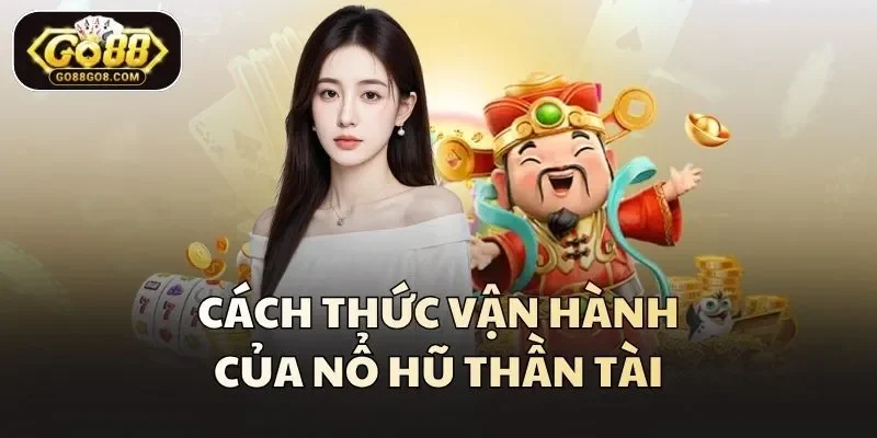 Cách thức vận hành của nổ hũ Thần Tài