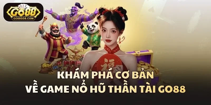 Khám phá cơ bản về game nổ hũ Thần Tài Go88