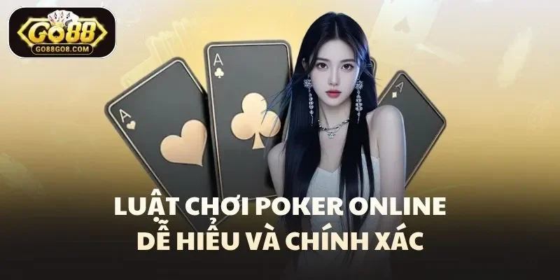 Luật chơi poker online dễ hiểu và chính xác