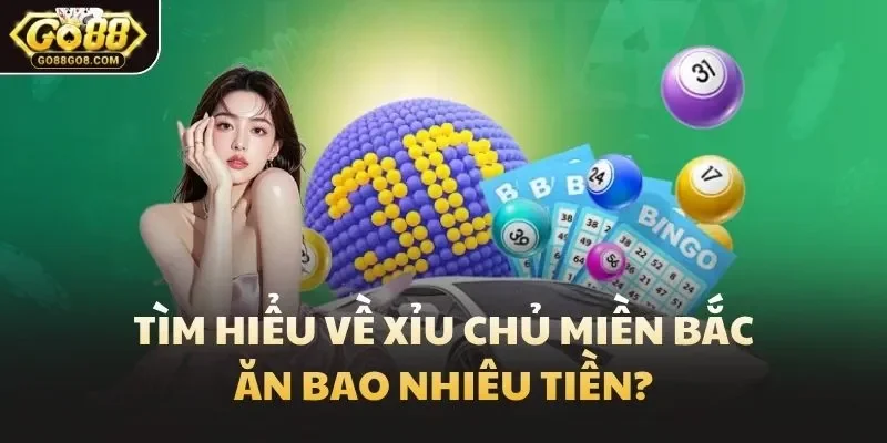 Tìm hiểu về xỉu chủ miền Bắc ăn bao nhiêu tiền?