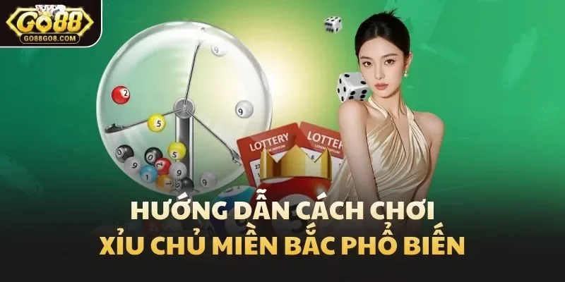 Hướng dẫn cách chơi xỉu chủ miền Bắc phổ biến