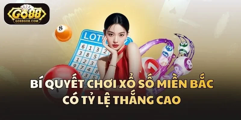 Bí quyết chơi xổ số miền Bắc có tỷ lệ thắng cao