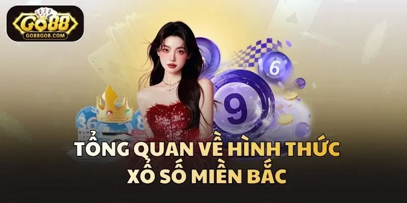 Tổng quan về hình thức xổ số miền Bắc