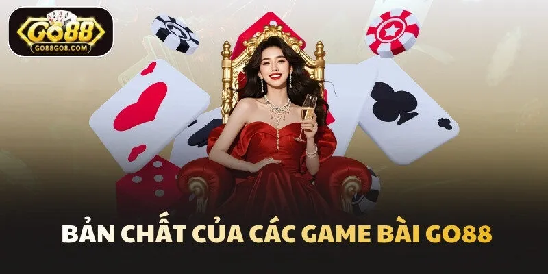 Bản chất của các game bài Go88