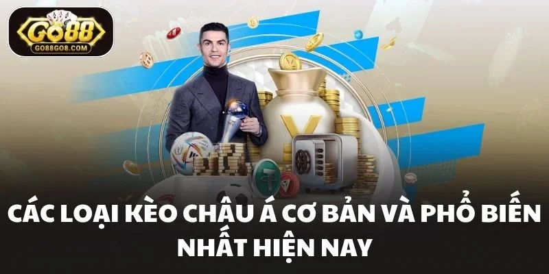 Các loại kèo châu á cơ bản và phổ biến nhất hiện nay