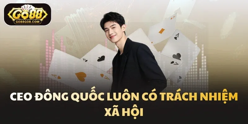 CEO Đông Quốc luôn có trách nhiệm xã hội