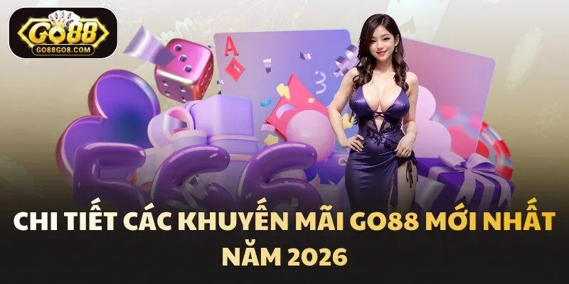 Chi tiết các khuyến mãi Go88 mới nhất năm 2026