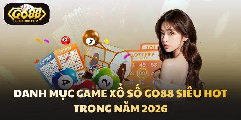 Danh mục game Xổ số Go88 siêu hot trong năm 2026