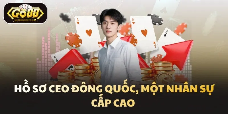Hồ sơ CEO Đông Quốc, một nhân sự cấp cao 