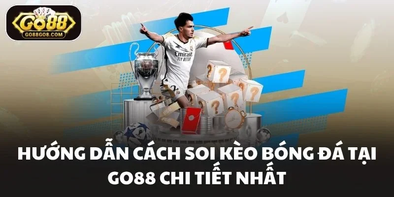 Hướng dẫn cách soi kèo bóng đá tại Go88 chi tiết nhất