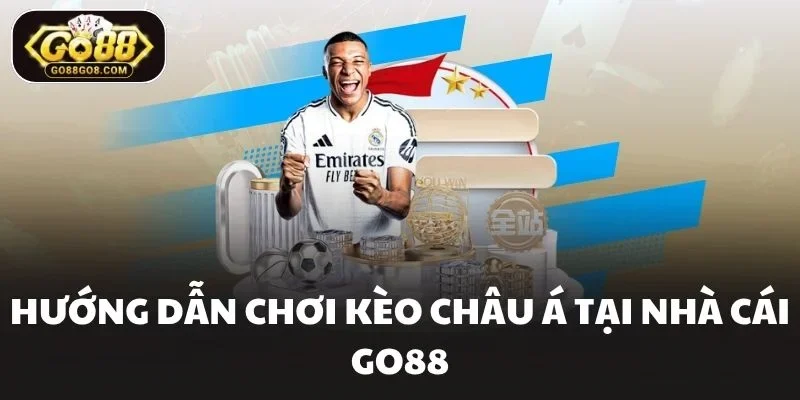 Hướng dẫn chơi kèo châu á tại nhà cái Go88