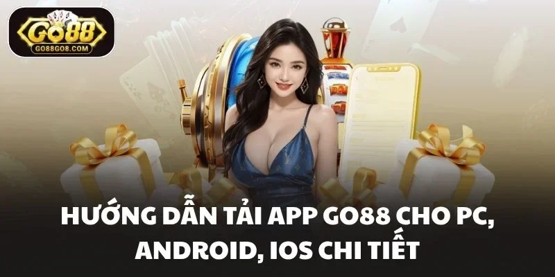 Hướng dẫn tải app Go88 cho PC, Android, IOS chi tiết