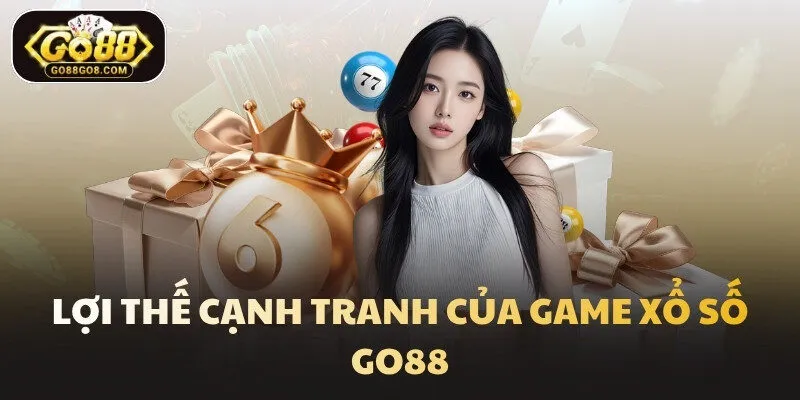 Lợi thế cạnh tranh của game Xổ số Go88