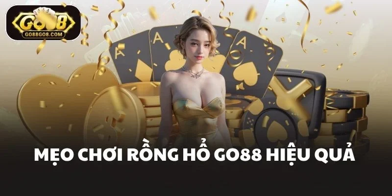 Mẹo chơi Rồng hổ Go88 hiệu quả