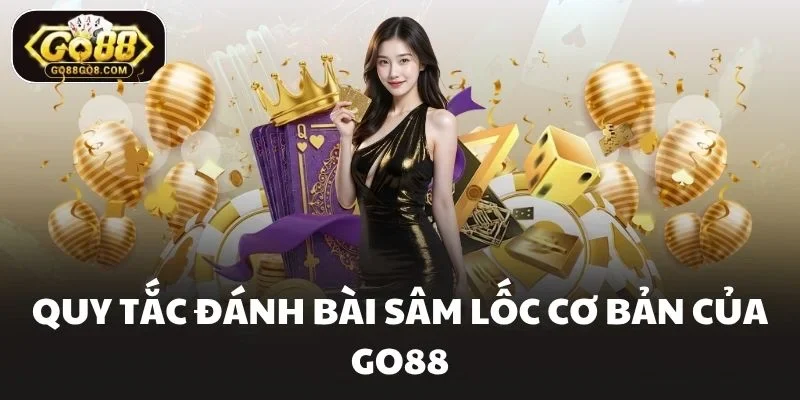 Quy tắc đánh bài Sâm lốc cơ bản của Go88