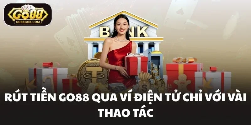 Rút tiền Go88 qua ví điện tử chỉ với vài thao tác
