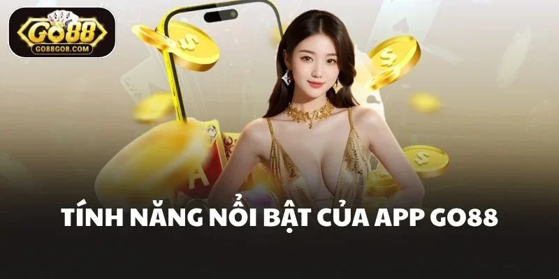 Tính năng nổi bật của app Go88